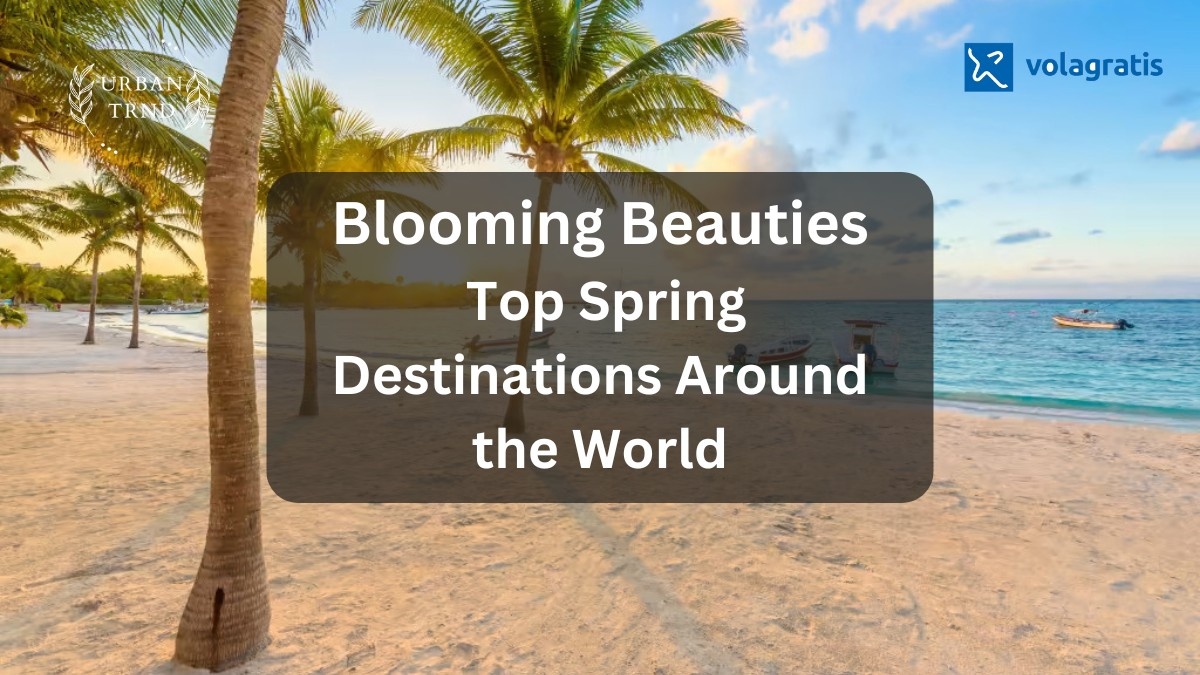 Top Spring Destinations of the World