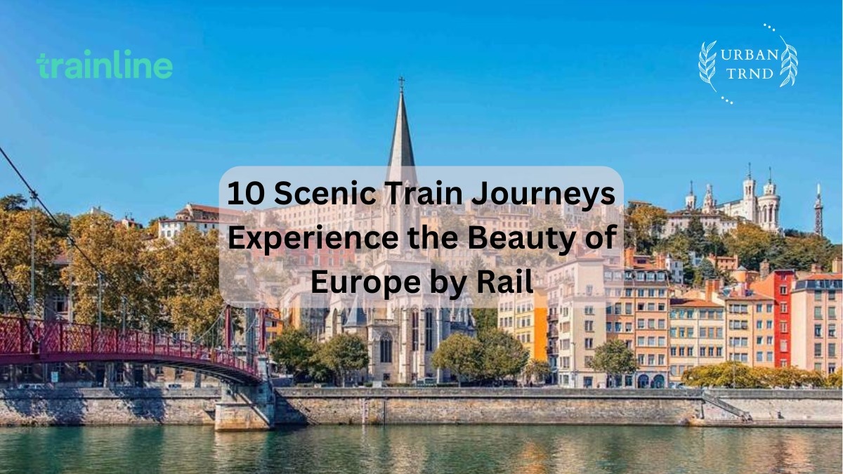 10 Scenic Train Journeys Experience the Beauty of Europe by Rail