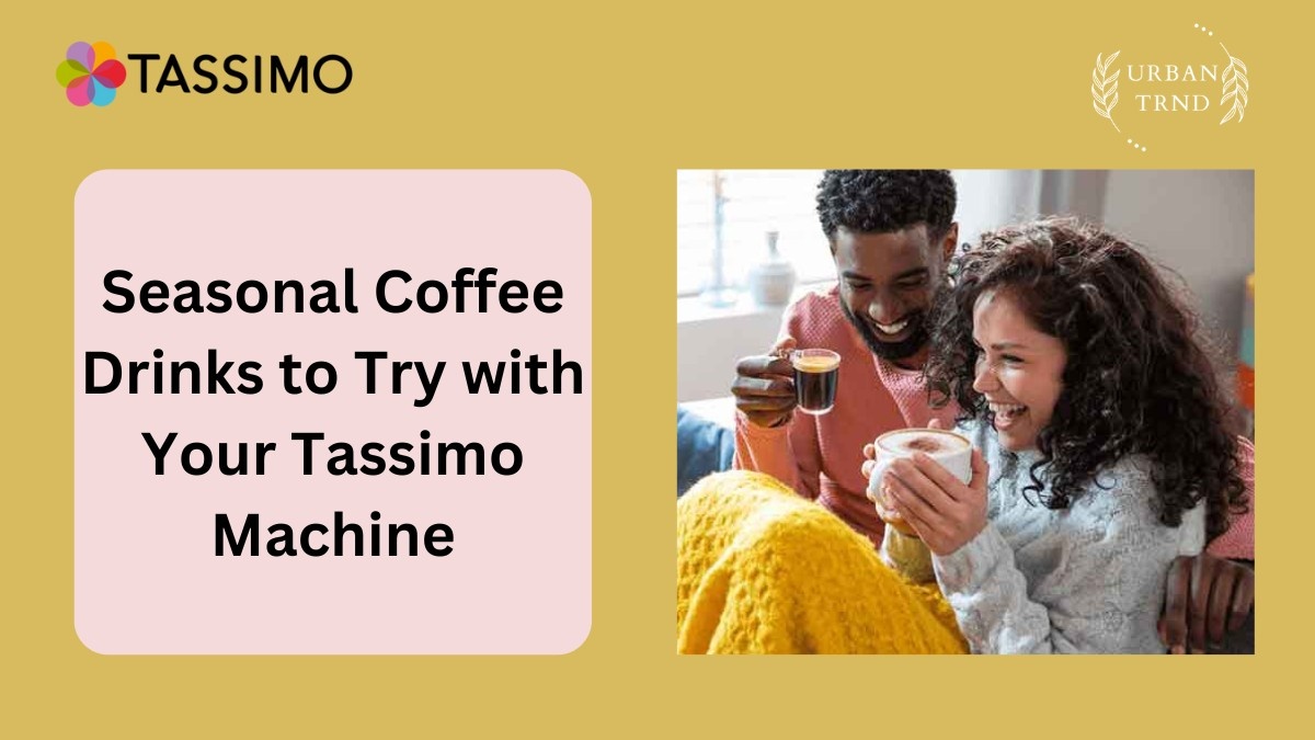 Seasonal Coffee Drinks to Try with Your Tassimo Machine