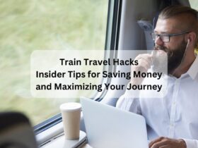 Train Travel Hacks: Insider Tips for Saving Money and Maximizing Your Journey